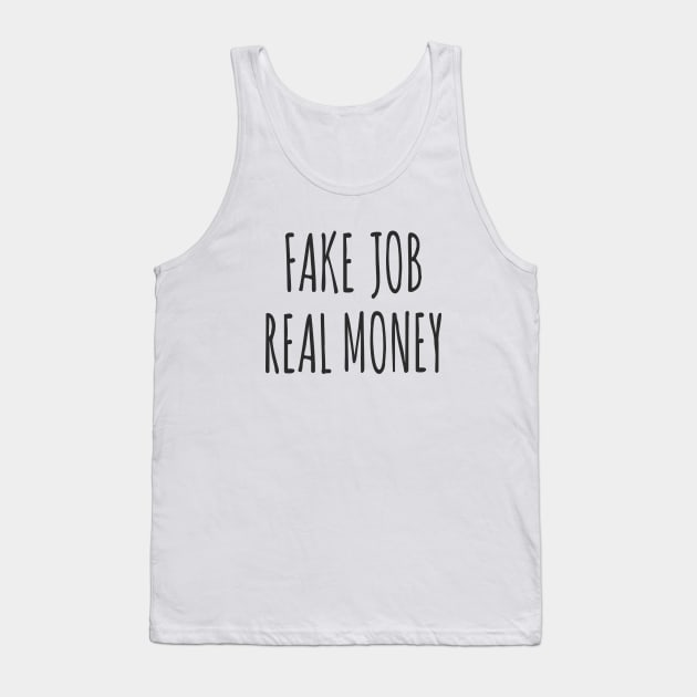 'Fake Job, Real Money' for Freelancers and Entrepreneurs Tank Top by chelsei